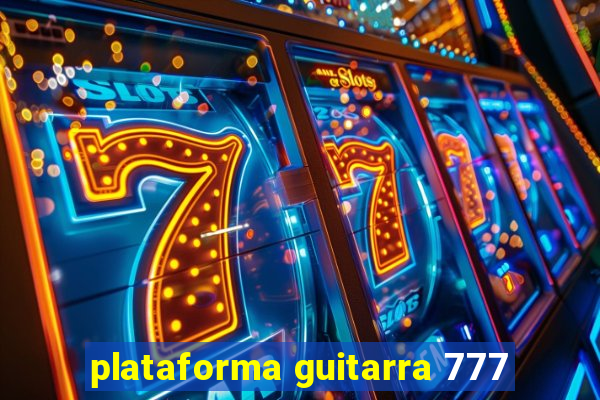 plataforma guitarra 777